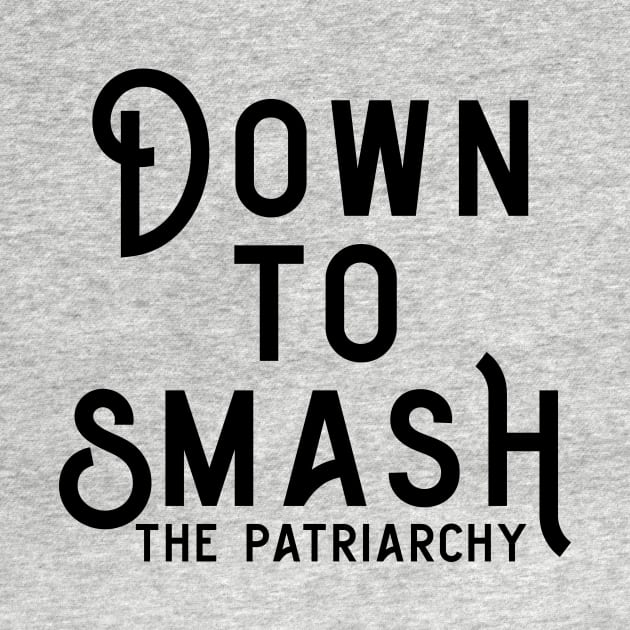 Down to Smash the Patriarchy by Perpetual Brunch